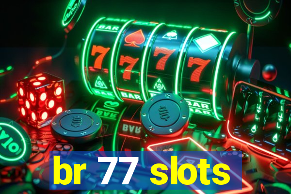 br 77 slots